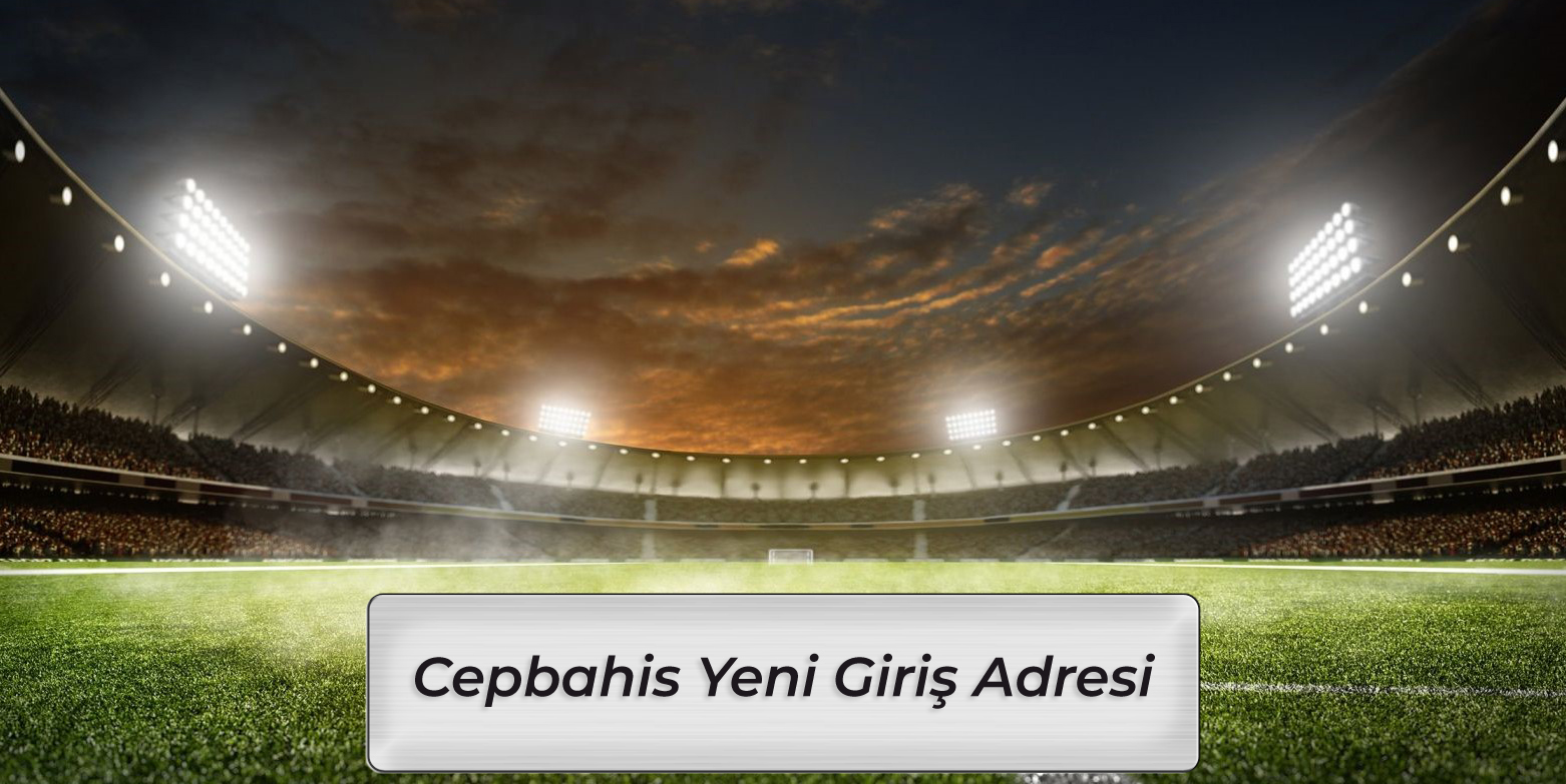 Cepbahis Yeni Giriş Adresi