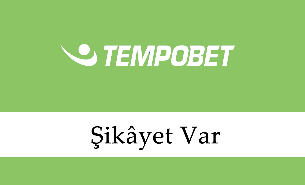 Tempobet Şikâyet Var