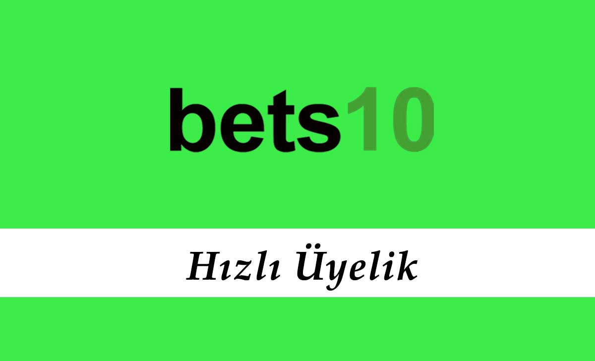 Bets10 Hızlı Üyelik