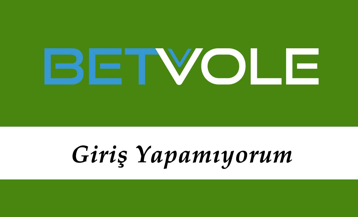 Betvole Giriş Yapamıyorum