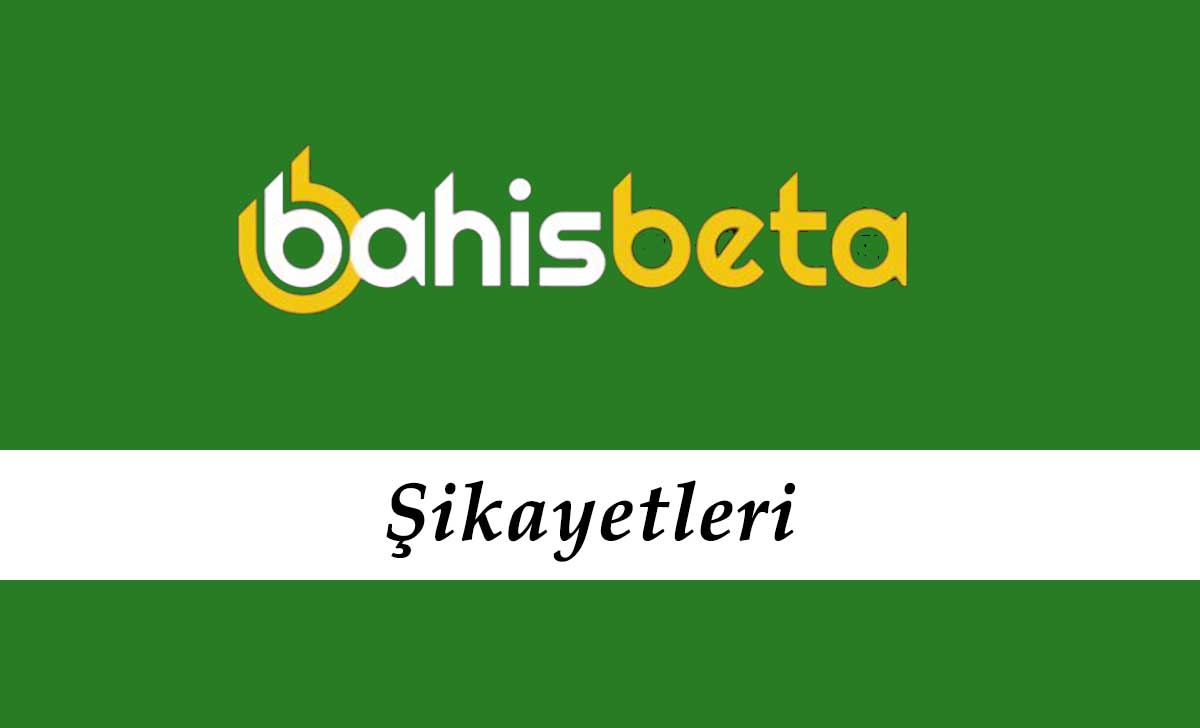 Bahisbeta Şikayetleri