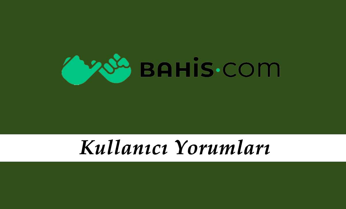 Bahis.com Kullanıcı Yorumları