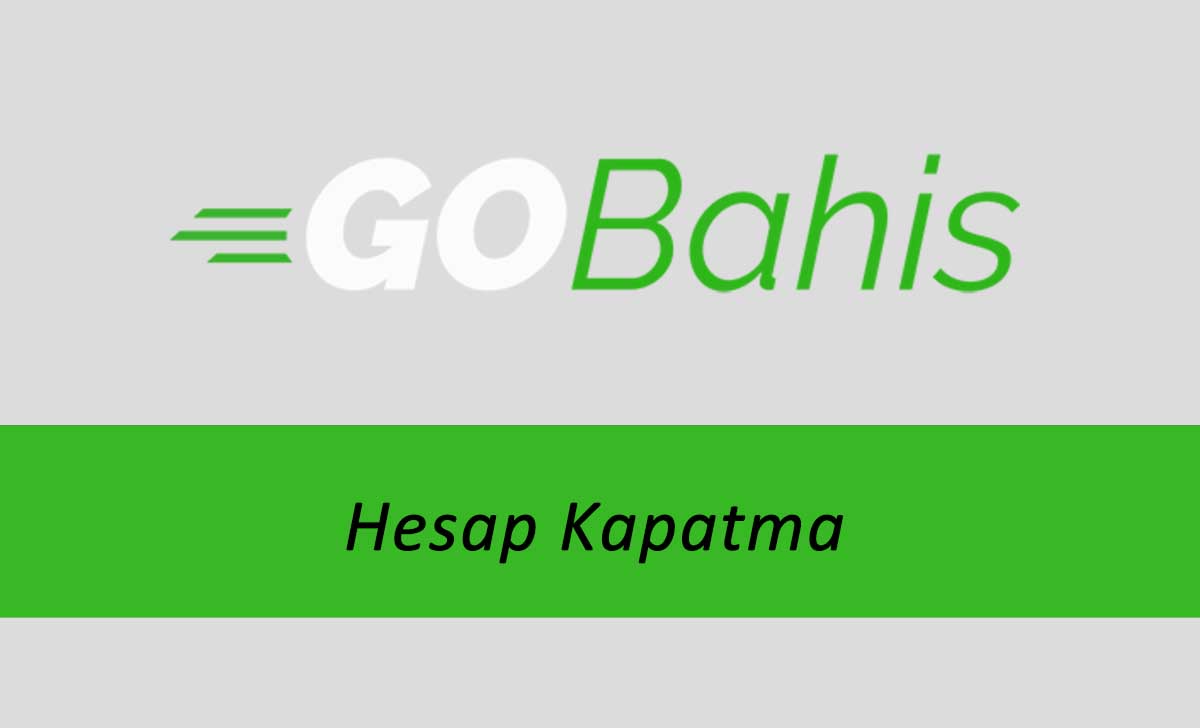 Gobahis Hesap Kapatma