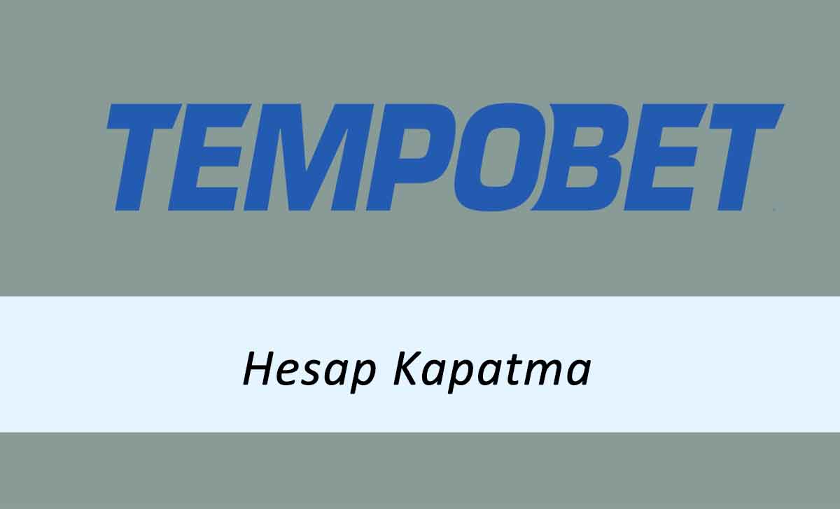 Tempobet Hesap Kapatma