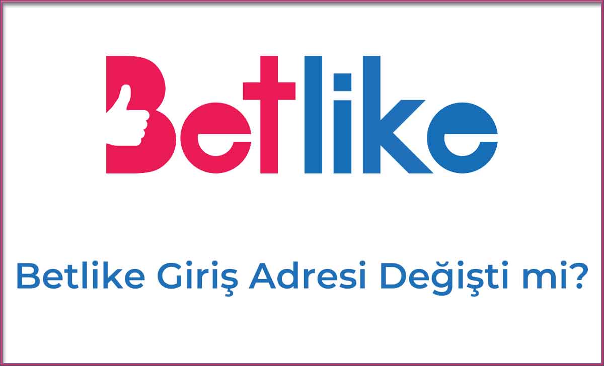 Betlike Giriş Adresi Değişti mi