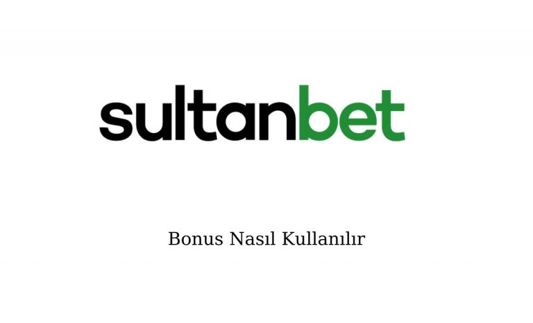 Sultanbet Bonus Nasıl Kullanılır?