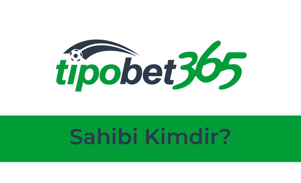 Tipobet Sahibi Kimdir