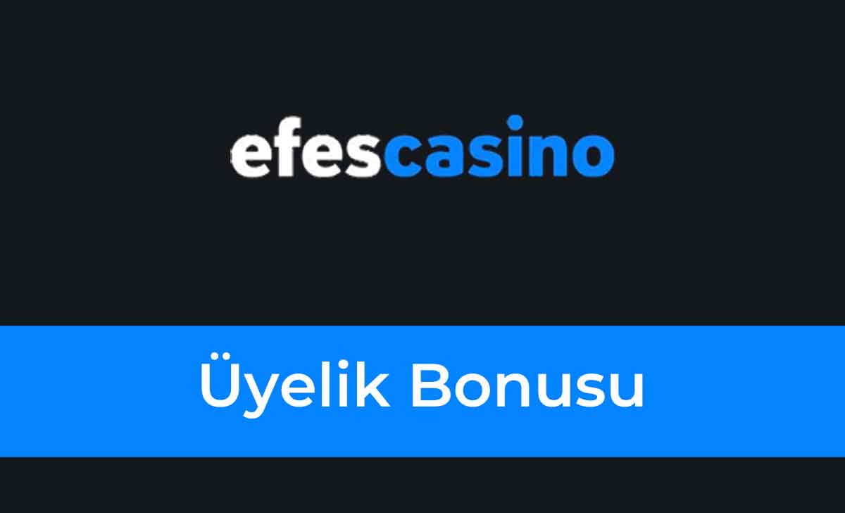 Efes Casino Üyelik Bonusu